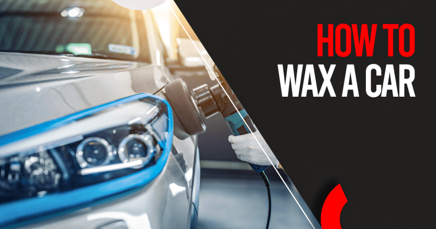 How to Wax a Car? A Complete Guide - Autostore.pk